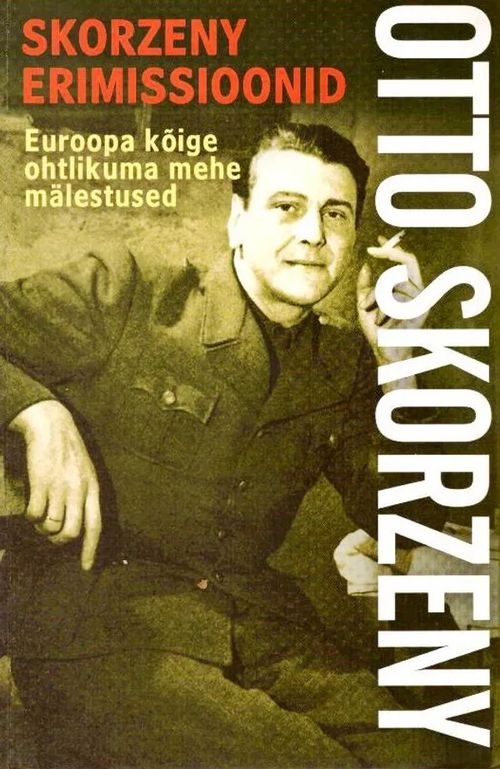Skorzeny erimissioonid. Euroopa kôige ohtlikuma mehe mälestused. - Skorzeny Otto | Tallinna-kustannus Oy | Osta Antikvaarista - Kirjakauppa verkossa