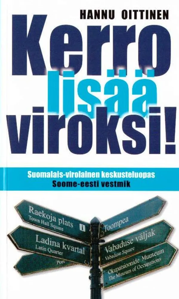 Kerro lisää viroksi. Suomalais-virolainen keskusteluopas - Soome-eesti vestmik - Oittinen Hannu | Tallinna-kustannus Oy | Osta Antikvaarista - Kirjakauppa verkossa