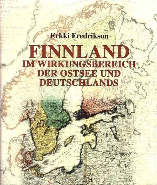 FINNLAND im Wirkungsbereich der Ostsee und Deutschlands - Fredrikson Erkki | Tallinna-kustannus Oy | Osta Antikvaarista - Kirjakauppa verkossa