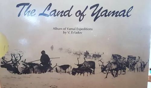 The Land of the Yamal. Album of Yamal Expeditions. - Evladov, V. | Lasihelmipeli | Osta Antikvaarista - Kirjakauppa verkossa