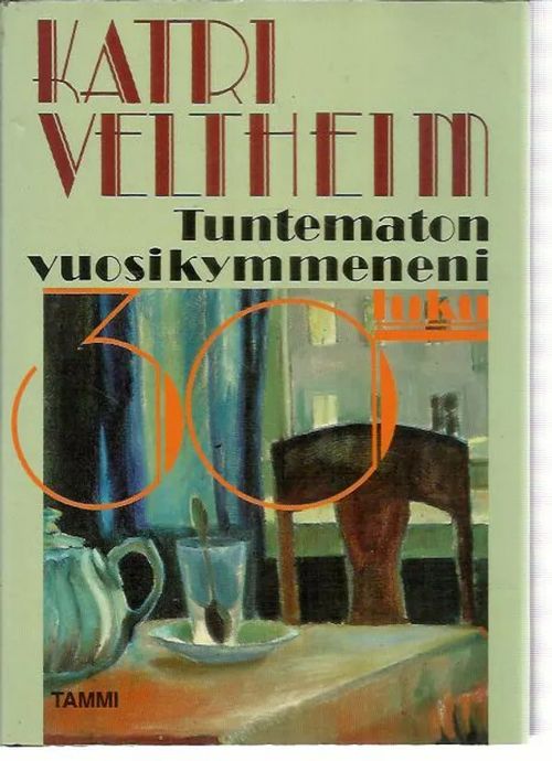 Tuntematon vuosikymmeneni 30-luku - Weltheim Katri | Laterna Magica | Osta Antikvaarista - Kirjakauppa verkossa