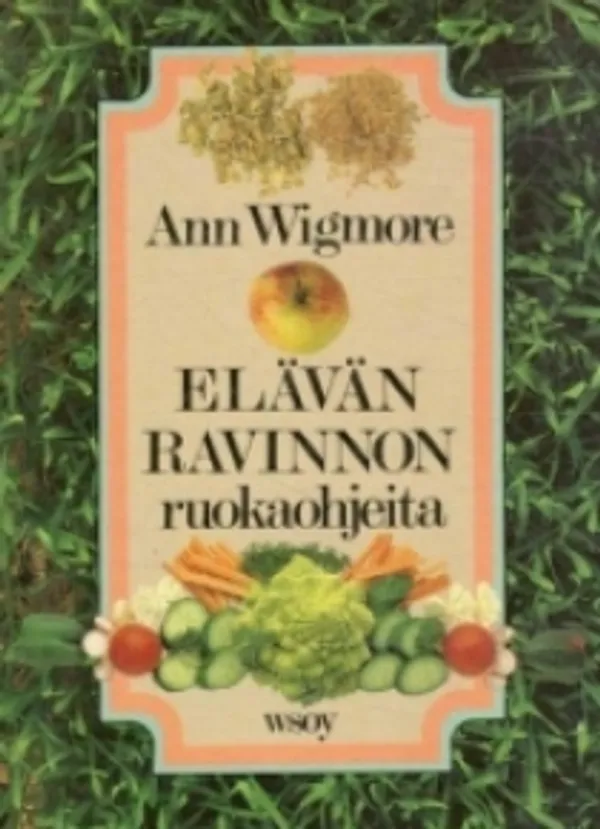 Wigmore, Ann - Elävän ravinnon ruokaohjeita | Antikvariaatti Suma | Osta Antikvaarista - Kirjakauppa verkossa