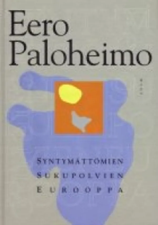 Paloheimo, Eero - Syntymättömien sukupolvien Eurooppa | Antikvariaatti Suma | Osta Antikvaarista - Kirjakauppa verkossa