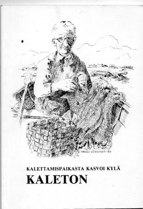 Kalettamispaikasta kasvoi kylä Kaleton - Pekkala Juhani | Vilikka Oy | Osta Antikvaarista - Kirjakauppa verkossa