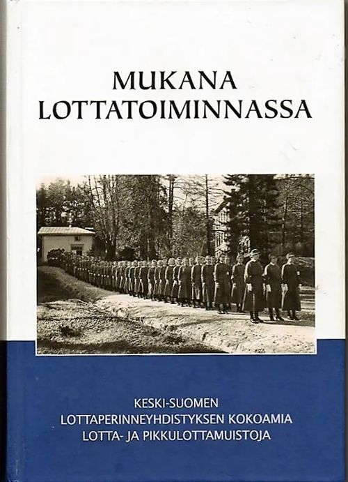 Mukana Lottatoiminnassa - Keski-Suomen Lottaperinneyhdistyksen kokoamia lotta- ja pikkulotta muistoja | Vilikka Oy | Osta Antikvaarista - Kirjakauppa verkossa