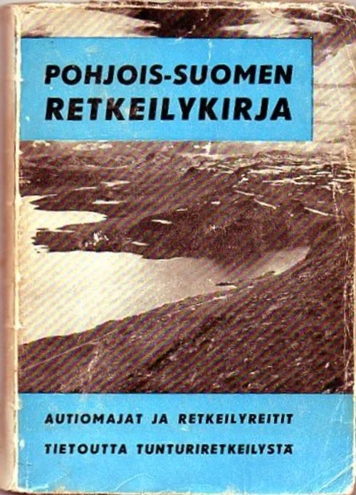 Pohjois-Suomen retkeilykirja, Autiomajat jaretkeilyreitit, tietoutta tunturiretkeilystä | Vilikka Oy | Osta Antikvaarista - Kirjakauppa verkossa