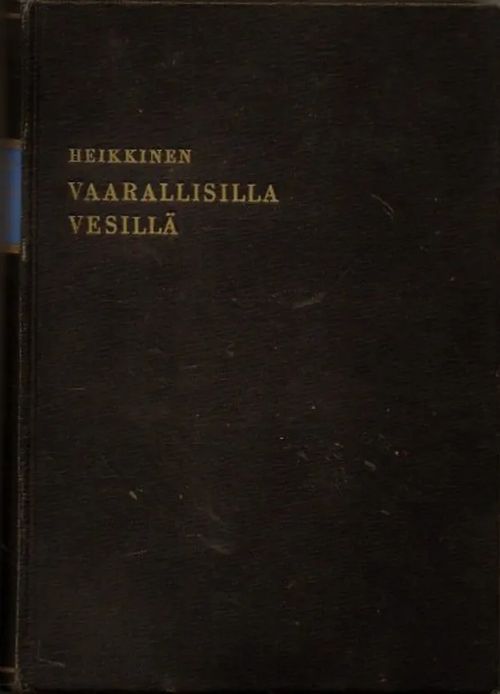 Vaarallisilla vesillä, Suomen kauppalaivaston vaiheita toisen maailmansodan aikaan - Heikkinen helkge | Vilikka Oy | Osta Antikvaarista - Kirjakauppa verkossa