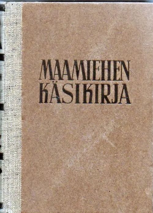 Maamiehen käsikirja, 310 kuvaa,kuviota ja kartaketta, 69 taulukkoa ja asetelmaa - Poijärvi Ilmari , Wecksell J.A. (Toimitus) | Vilikka Oy | Osta Antikvaarista - Kirjakauppa verkossa