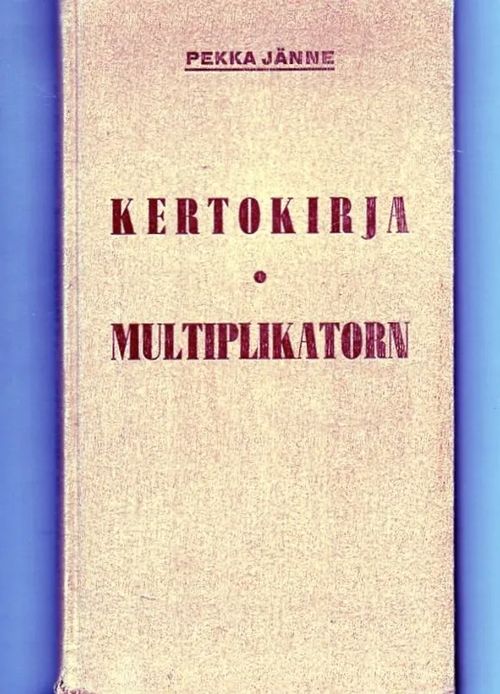 Kertokirja tilitystaulukoita - Multiplikatorn tabeller för likvidberäkning - Jänne Pekka | Vilikka Oy | Osta Antikvaarista - Kirjakauppa verkossa