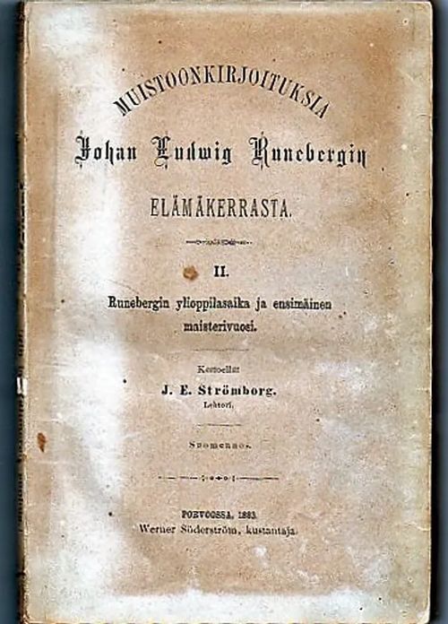 Muistoonkirjoituksia Johan Ludwig Runebergin elämäkerrasta II, Runebergin ylioppilasaika ja ensimmäinen maisterivuosi - Strömberg J. E. lehtori kertoellut | Vilikka Oy | Osta Antikvaarista - Kirjakauppa verkossa