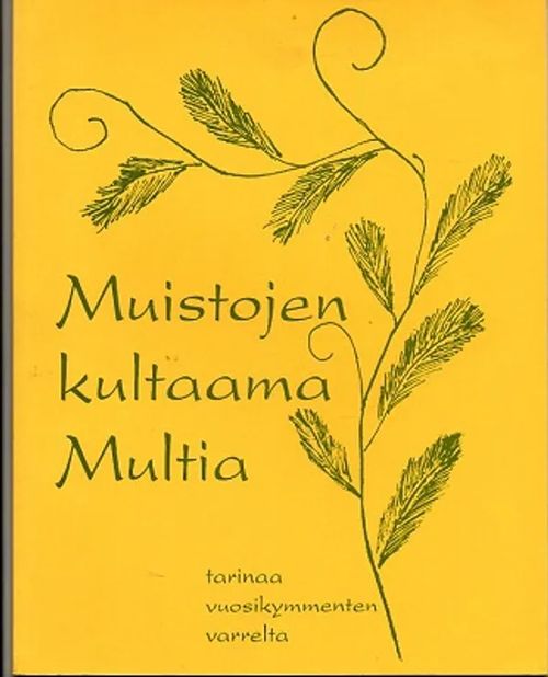 Muistojen kultaama Multia - tarinaa vuosikymmenien varrelta - Valkola Yrjö S. (haastattelut ja teksti) | Vilikka Oy | Osta Antikvaarista - Kirjakauppa verkossa