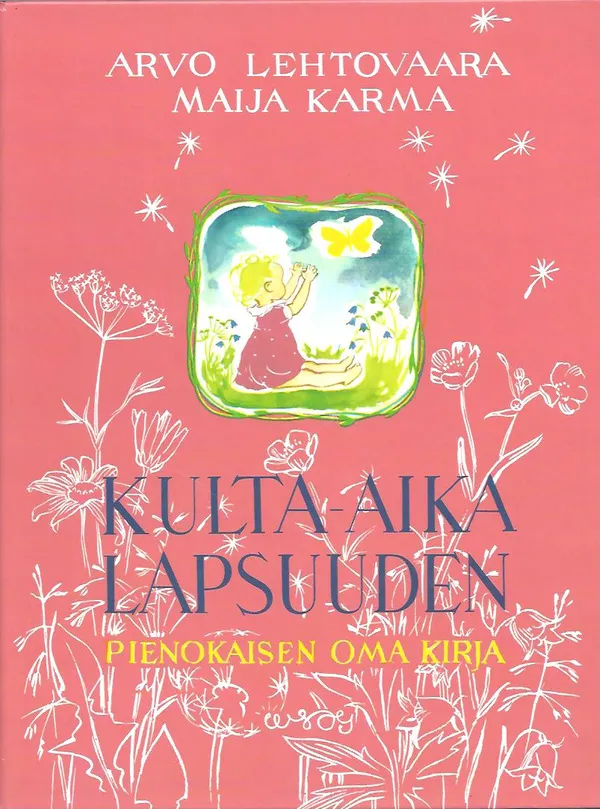 Kulta-aika lapsuuden - Pienokaisen oma kirja - Lehtovaara Arvo | Vilikka Oy  | Osta Antikvaarista - Kirjakauppa verkossa