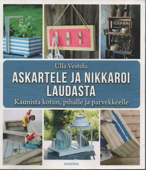 Askartele ja nikkaroi laudasta - Kaunista kotiin, pihalle ja parvekkeelle - Vestola Ulla | Antikvaari - kirjakauppa verkossa
