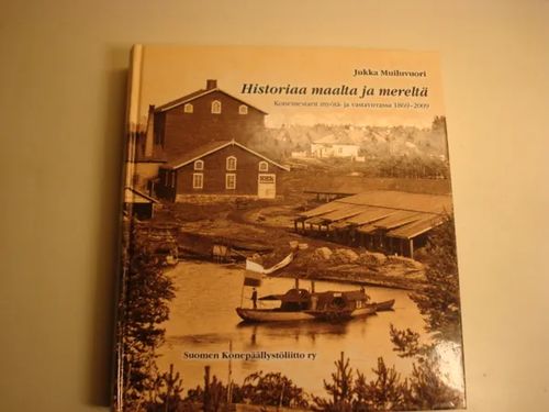 Historiaa maalta ja mereltä - Konemestarit myötä- ja vastavirrassa  1869-2009 - Muiluvuori Jukka | Kyyhkyrinteen Kirja |