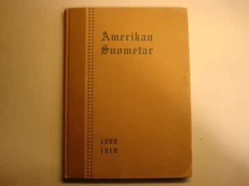 Amerikan Suometar 1899 - 1919 - Muistojulkaisu - Saastamoinen.E | Kyyhkyrinteen Kirja | Osta Antikvaarista - Kirjakauppa verkossa