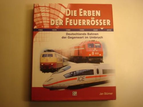 Die erben der feuerrösser - Deutschlands bahnen der gegenwart im umbruch - Sturmer Jan | Kyyhkyrinteen Kirja | Osta Antikvaarista - Kirjakauppa verkossa