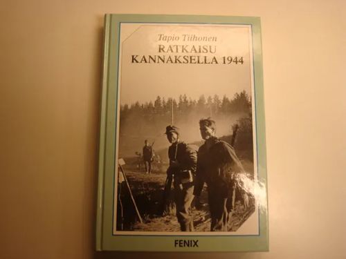 Ratkaisu Kannaksella 1944 - Tiihonen Tapio | Kyyhkyrinteen Kirja | Osta  Antikvaarista - Kirjakauppa verkossa