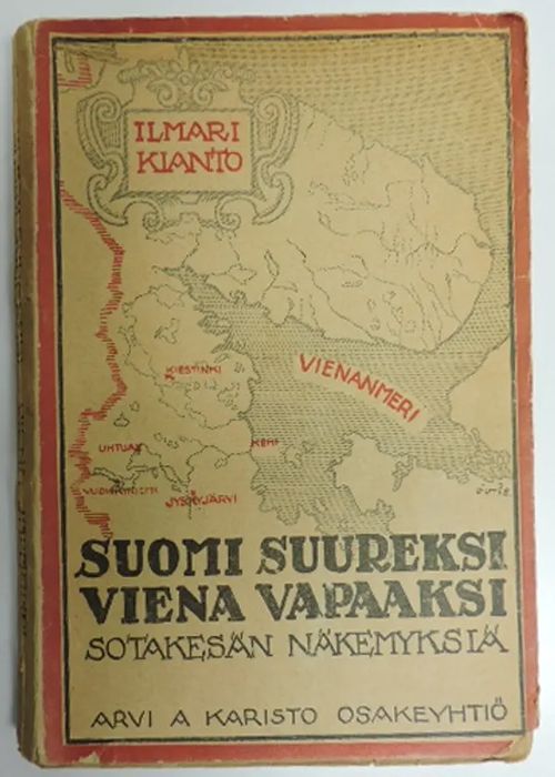 Suomi suureksi, Viena vapaaksi - Sotakesän näkemyksiä - Kianto, Ilmari | Kirjavaari | Osta Antikvaarista - Kirjakauppa verkossa