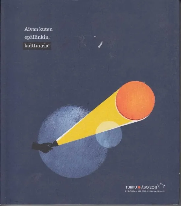 Aivan kuten epäilinkin: kulttuuria! Turku Euroopan kulttuuripääkaupunki 2011 Ohjelma | Kirjavaari | Osta Antikvaarista - Kirjakauppa verkossa