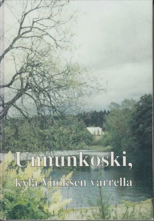 Unnunkoski, kylä Vuoksen varrella | Kirjavaari | Osta Antikvaarista - Kirjakauppa verkossa