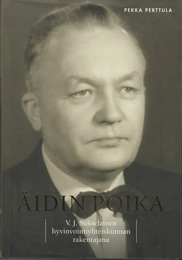 Äidin poika - V. J. Sukselainen hyvinvointiyhteiskunnan rakentajana - Perttula, Pekka | Kirjavaari | Osta Antikvaarista - Kirjakauppa verkossa