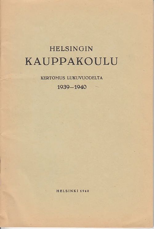 Helsingin kauppakoulu - Kertomus lukuvuodelta 1939-1940 / Helsingfors handelsskola och handelsbiträdesskola - Berättelse över läseåret 1939-1940 | Kirjavaari | Osta Antikvaarista - Kirjakauppa verkossa