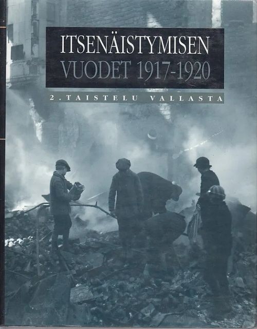 Itsenäistymisen vuodet 1917-1920 - 2. Taistelu vallasta - Manninen, Ohto (päätoim.) | Kirjavaari | Osta Antikvaarista - Kirjakauppa verkossa