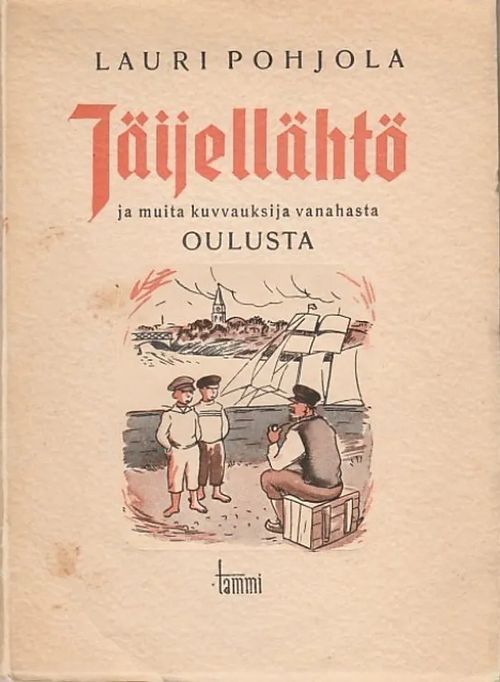 Jäijellähtö ja muita kuvauksija vanahasta Oulusta - Pohjola, Lauri | Kirjavaari | Osta Antikvaarista - Kirjakauppa verkossa