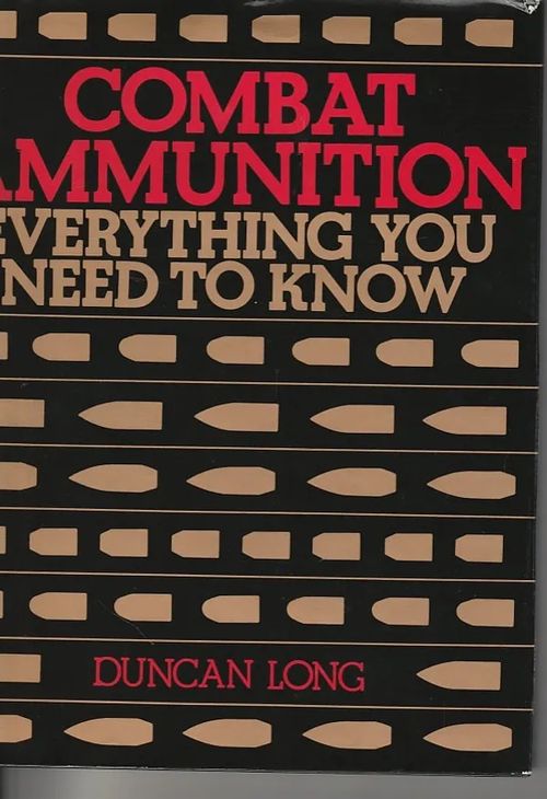 Combat Ammunition - Everything You Need to Know - Long, Duncan | Kirjavaari | Osta Antikvaarista - Kirjakauppa verkossa