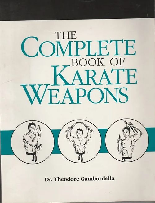 The Complete Book of Karate Weapons - Gambordella, Theodore | Kirjavaari | Osta Antikvaarista - Kirjakauppa verkossa