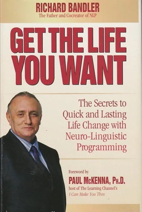 Get the Life You Want - The Secrets to Quick and Lasting Life Change with Neuro-Linguistic Programming - Bandler, Richard | Kirjavaari | Osta Antikvaarista - Kirjakauppa verkossa