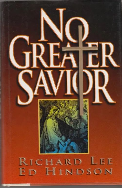 No Greater Savior - Lee, Richard; Hindson, Ed | Kirjavaari | Osta Antikvaarista - Kirjakauppa verkossa