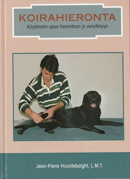 Koirahieronta - Käytännön opas hierontaan ja venyttelyyn - Hourdebaight, Jean-Pierre | Kirjavaari | Osta Antikvaarista - Kirjakauppa verkossa