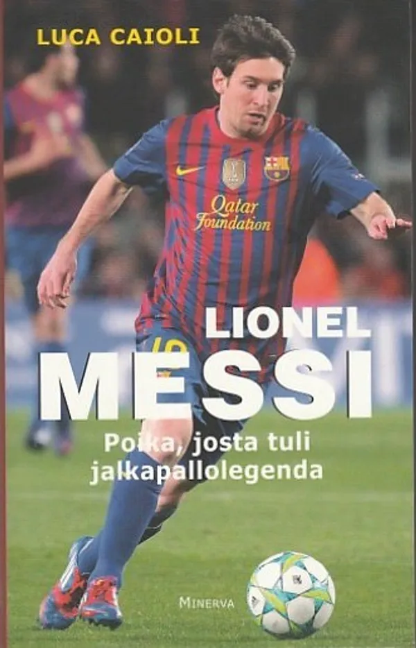Lionel Messi - Poika, josta tuli jalkapallolegenda - Caioli, Luca | Kirjavaari | Osta Antikvaarista - Kirjakauppa verkossa