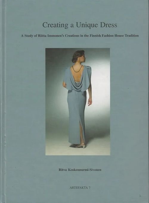 Creating a Unique Dress - A Study of Riitta Immonen's Creations in the Finnish Fashion House Tradition - Koskennurmi-Sivonen, Ritva | Kirjavaari | Osta Antikvaarista - Kirjakauppa verkossa