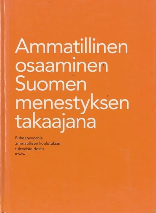 Ammatillinen osaaminen Suomen menestyksen takaajana - Puheenvuoroja ammatillisen koulutuksen tulevaisuudesta | Kirjavaari | Osta Antikvaarista - Kirjakauppa verkossa