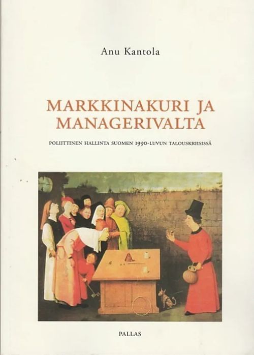 Markkinakuri ja managerivalta - Poliittinen hallinta Suomen 1990-luvun talouskriisissä - Kantola, Anu | Kirjavaari | Osta Antikvaarista - Kirjakauppa verkossa