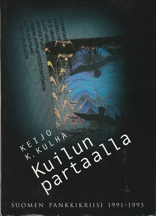 Kuilun partaalla - Suomen pankkikriisi 1991-1995 - Kulha, Keijo K. | Kirjavaari | Osta Antikvaarista - Kirjakauppa verkossa