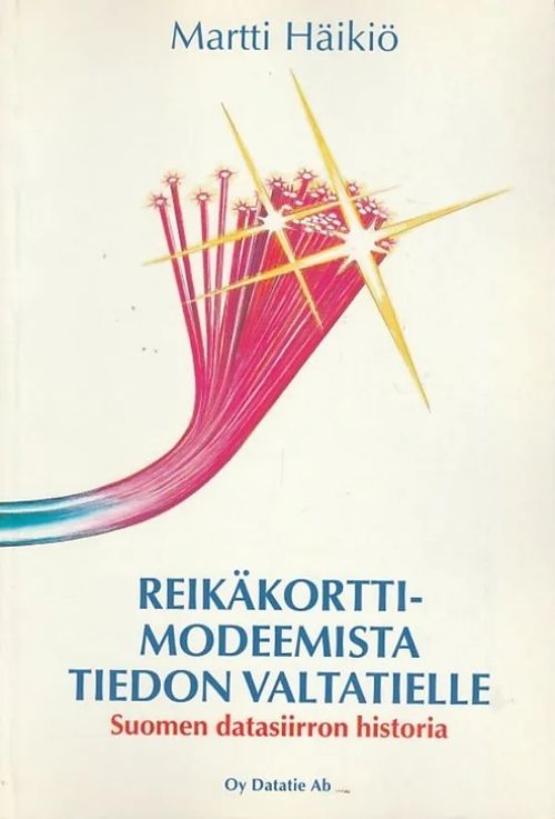 Reikäkorttimodeemista tiedon valtatielle - Suomen datasiirron historia - Häikiö, Martti | Kirjavaari | Osta Antikvaarista - Kirjakauppa verkossa