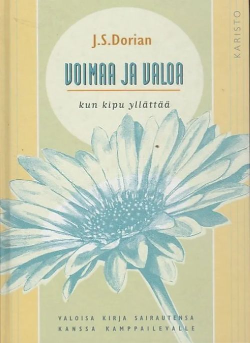 Voimaa ja valoa kun kipu yllättää - Mietiskelyn aiheita kroonisen kivun ja sairauden voittamiseksi 365 päivälle - Dorian, J.S. | Kirjavaari | Osta Antikvaarista - Kirjakauppa verkossa