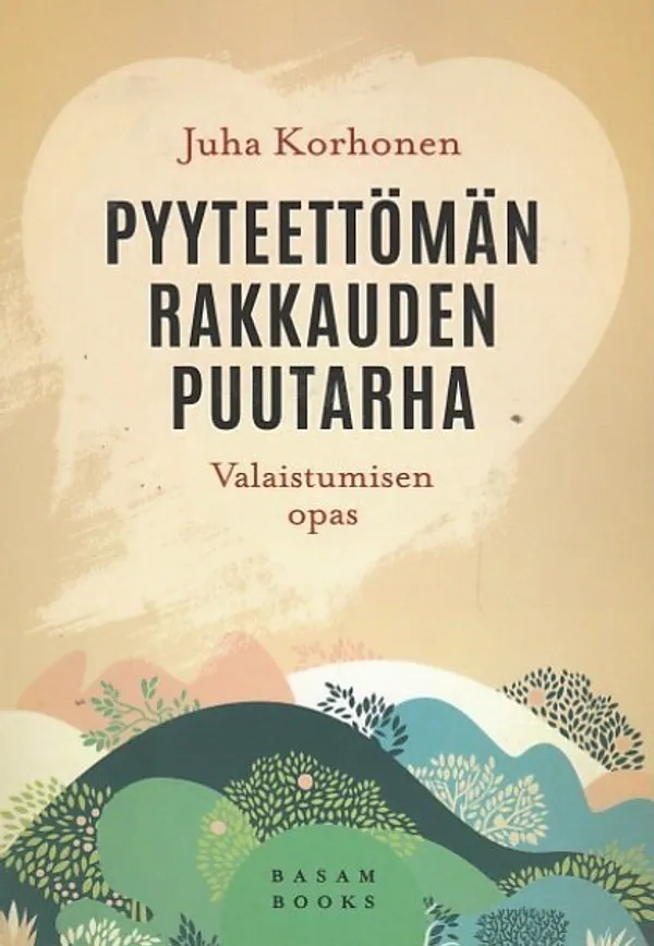 Pyyteettömän rakkauden puutarha - Valaistumisen opas - Korhonen, Juha | Kirjavaari | Osta Antikvaarista - Kirjakauppa verkossa