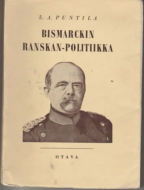 Bismarckin Ranskan-politiikka - Puntila, L.A. | Kirjavaari | Osta Antikvaarista - Kirjakauppa verkossa