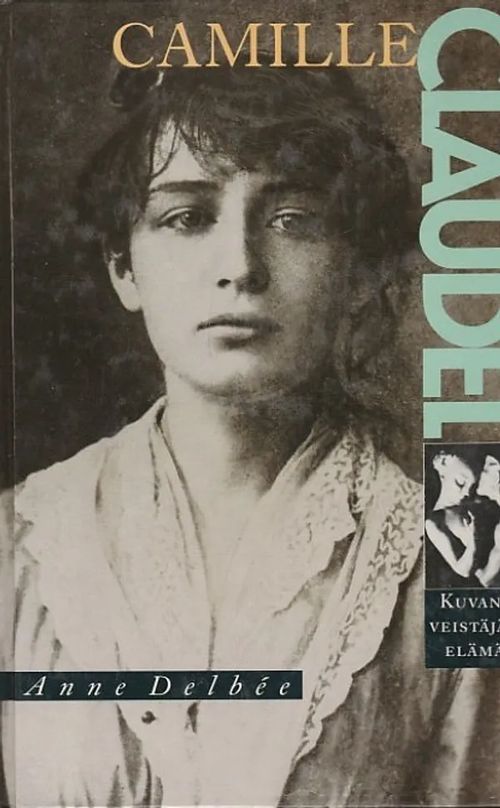 Camille Claudel - Kuvanveistäjän elämä - Delbeé, Anne | Kirjavaari | Osta Antikvaarista - Kirjakauppa verkossa