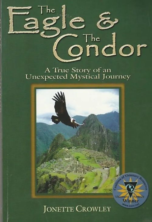 The Eagle & The Condor - A True Story of an Unexpected Mystical Journey - Crowley, Jonette | Kirjavaari | Osta Antikvaarista - Kirjakauppa verkossa