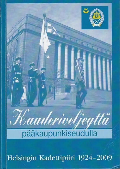 Kaaderiveljeyttä pääkaupunkiseudulla - Helsingin Kadettipiiri 1924-2009 | Kirjavaari | Osta Antikvaarista - Kirjakauppa verkossa