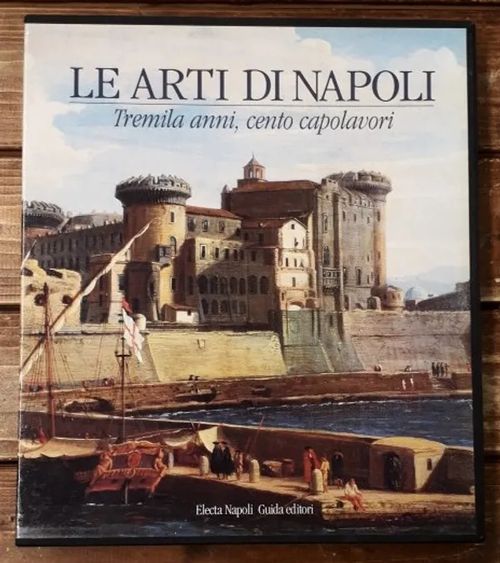 Le arti di Napoli - Tremila anni, cento capolavori | Kirjavaari | Osta Antikvaarista - Kirjakauppa verkossa