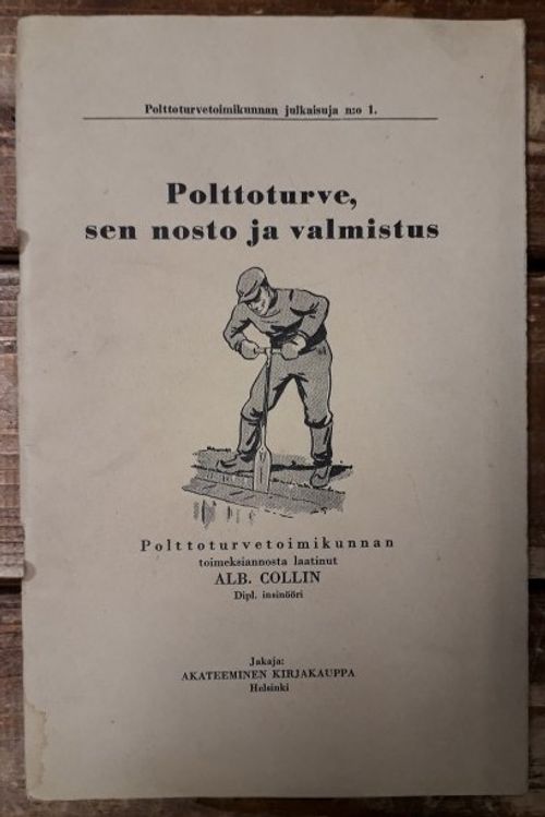 Polttoturve, sen nosto ja valmistus (Polttoturvetoimikunnan julkaisuja n:o 1) - Collin, Alb. | Kirjavaari | Osta Antikvaarista - Kirjakauppa verkossa