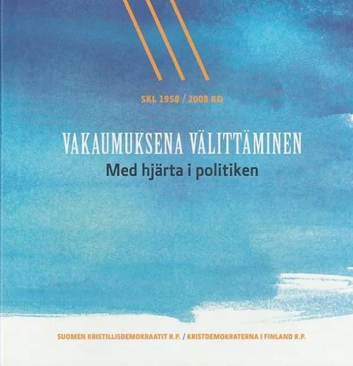 Vakaumuksena välittäminen = Med hjärta i politiken : SKL 1958 / 2008 KD | Kirjavaari | Osta Antikvaarista - Kirjakauppa verkossa