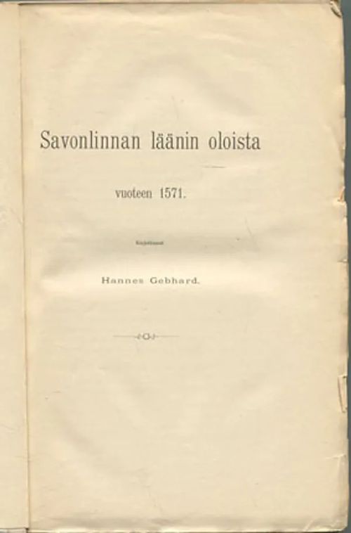 Savonlinnan läänin oloista vuoteen 1571 (HG),Mortalitefen I Finland 1878-1886 (LL), Ordlista öfver det svenska allmogemålet i Finnby kapeli af Bjärnå socken i ÅbolIän (HV) - Gebhard Hannes - Lindelöf L. - Vendell Herman | Divari Kangas | Osta Antikvaarista - Kirjakauppa verkossa