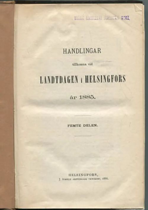 Handlingar tillkomna vid Landtdagen i Helsingfors år 1885. Femte delen | Divari Kangas | Osta Antikvaarista - Kirjakauppa verkossa